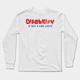 Disability is not a bad word Long Sleeve T-Shirt